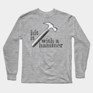 Hit it with a hammer Long Sleeve T-Shirt